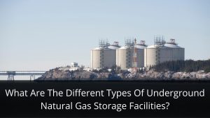 image represents What are the different types of underground natural gas storage facilities?