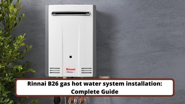 Rinnai B26 Gas Hot Water System Installation: Complete Guide