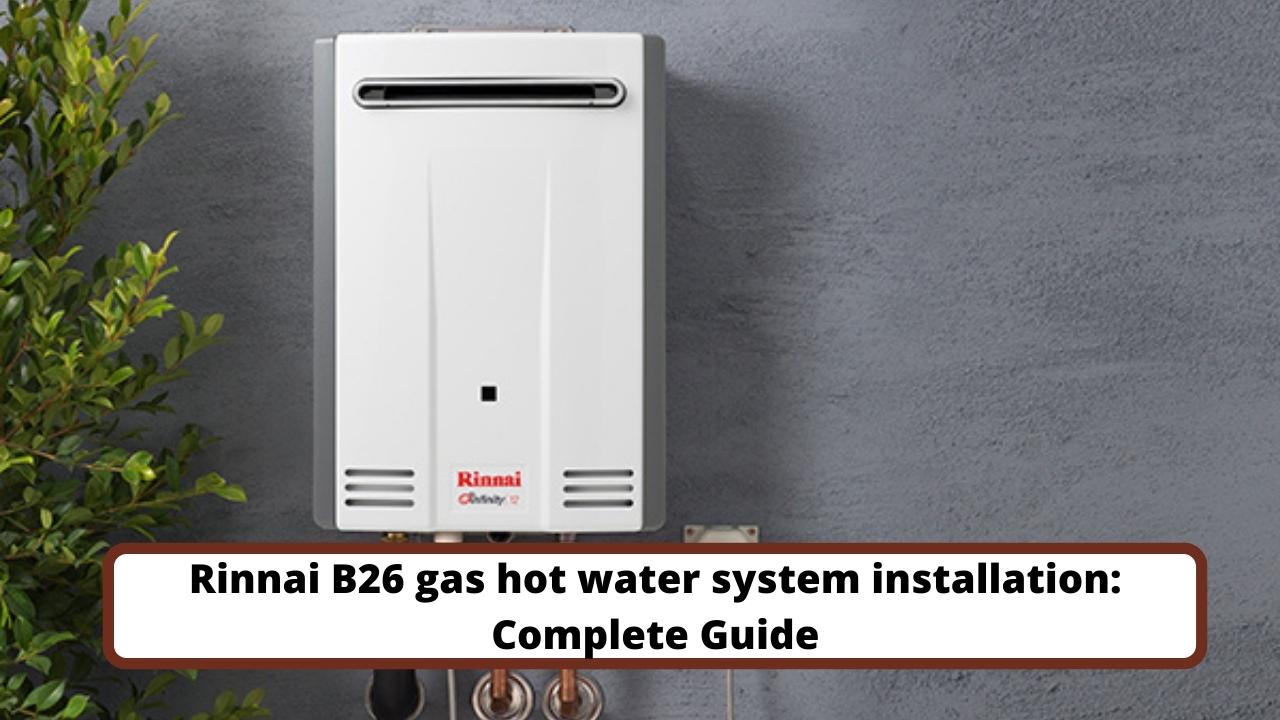 image represents Rinnai B26 gas hot water system installation: Complete Guide