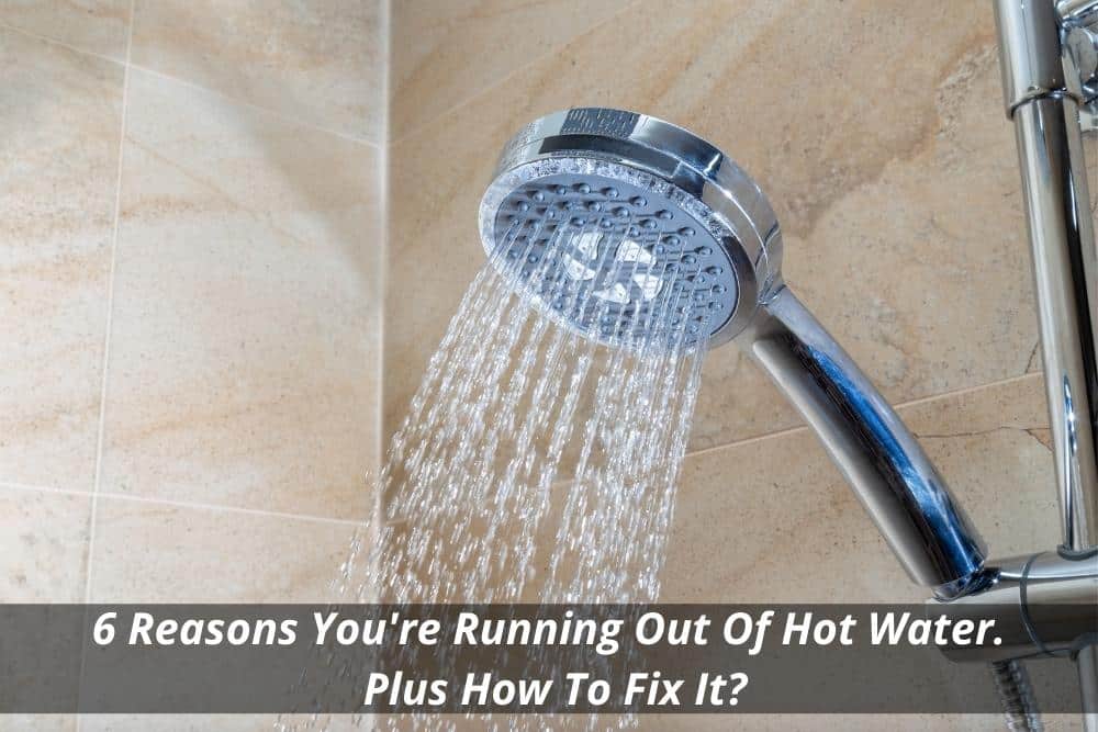 Image presents 6 Reasons You're Running Out Of Hot Water. Plus How To Fix It