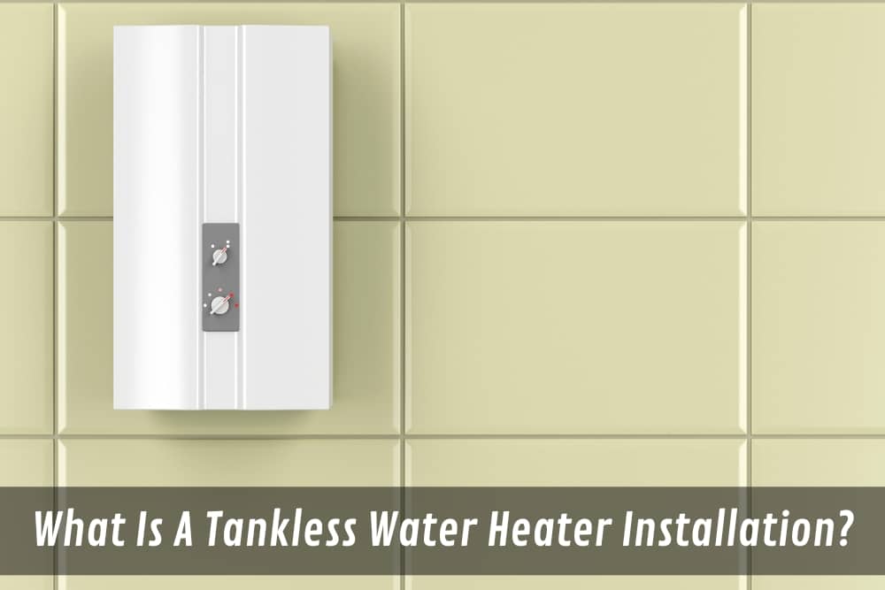 Image presents What Is A Tankless Water Heater Installation (1)