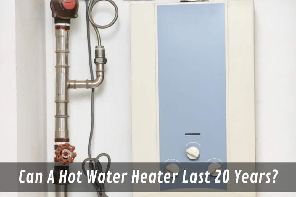 Image presents Can A Hot Water Heater Last 20 Years