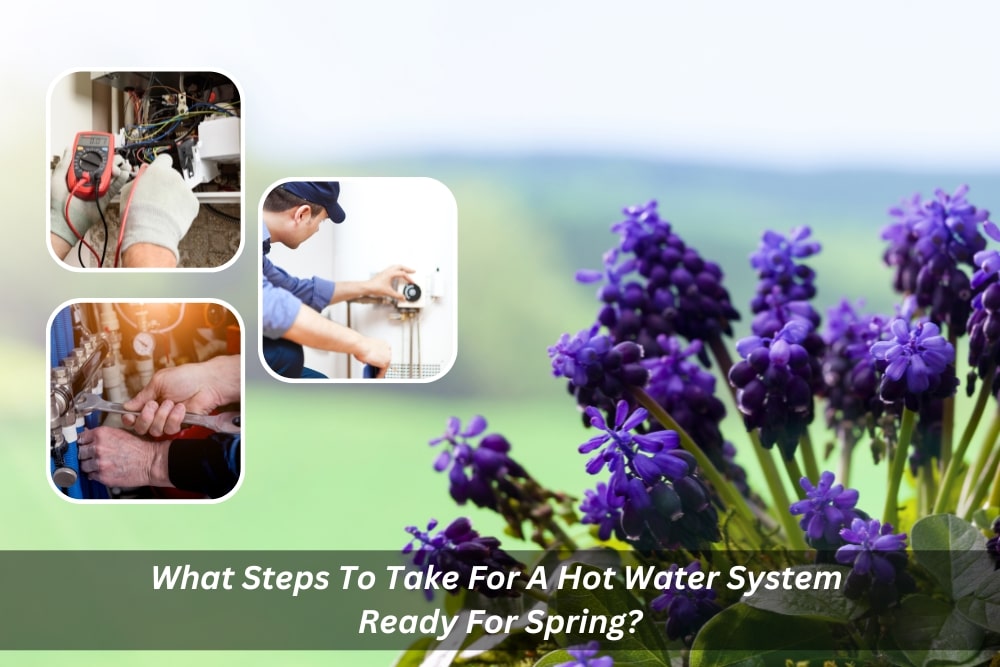 Image presents What Steps To Take For A Hot Water System Ready For Spring - Water Heating Systems