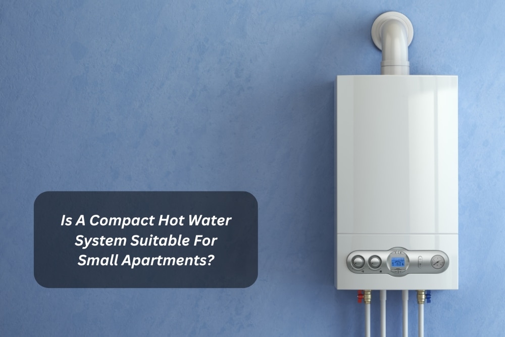 Image presents Is A Compact Hot Water System Suitable For Small Apartments